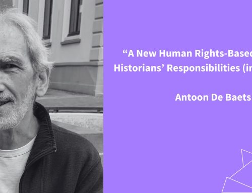 Antoon De Baets – A New Human Rights-Based Theory of Historians’ Responsibilities (in a Nutshell)